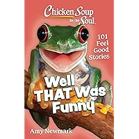 Chicken Soup for the Soul: Well That Was Funny: 101 Feel Good Stories Chicken Soup for the Soul: Well That Was Funny: 101 Feel Good Stories Paperback Kindle