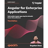 Angular for Enterprise Applications - Third Edition: Build scalable Angular apps using the minimalist Router-first architecture Angular for Enterprise Applications - Third Edition: Build scalable Angular apps using the minimalist Router-first architecture Paperback Kindle