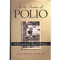 In The Shadow Of Polio: A Personal And Social History In The Shadow Of Polio: A Personal And Social History Hardcover Paperback