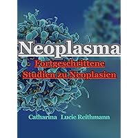 Neoplasma: Fortgeschrittene Studien zu Neoplasien (German Edition) Neoplasma: Fortgeschrittene Studien zu Neoplasien (German Edition) Kindle Paperback