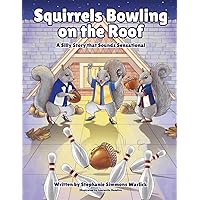 Squirrels Bowling on the Roof: A Silly Story that Sounds Sensational Squirrels Bowling on the Roof: A Silly Story that Sounds Sensational Paperback Kindle Hardcover