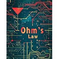 Ohm's Law: Ohm's Law Workbook: 100 Exercises for Resistor Circuits and Mastery