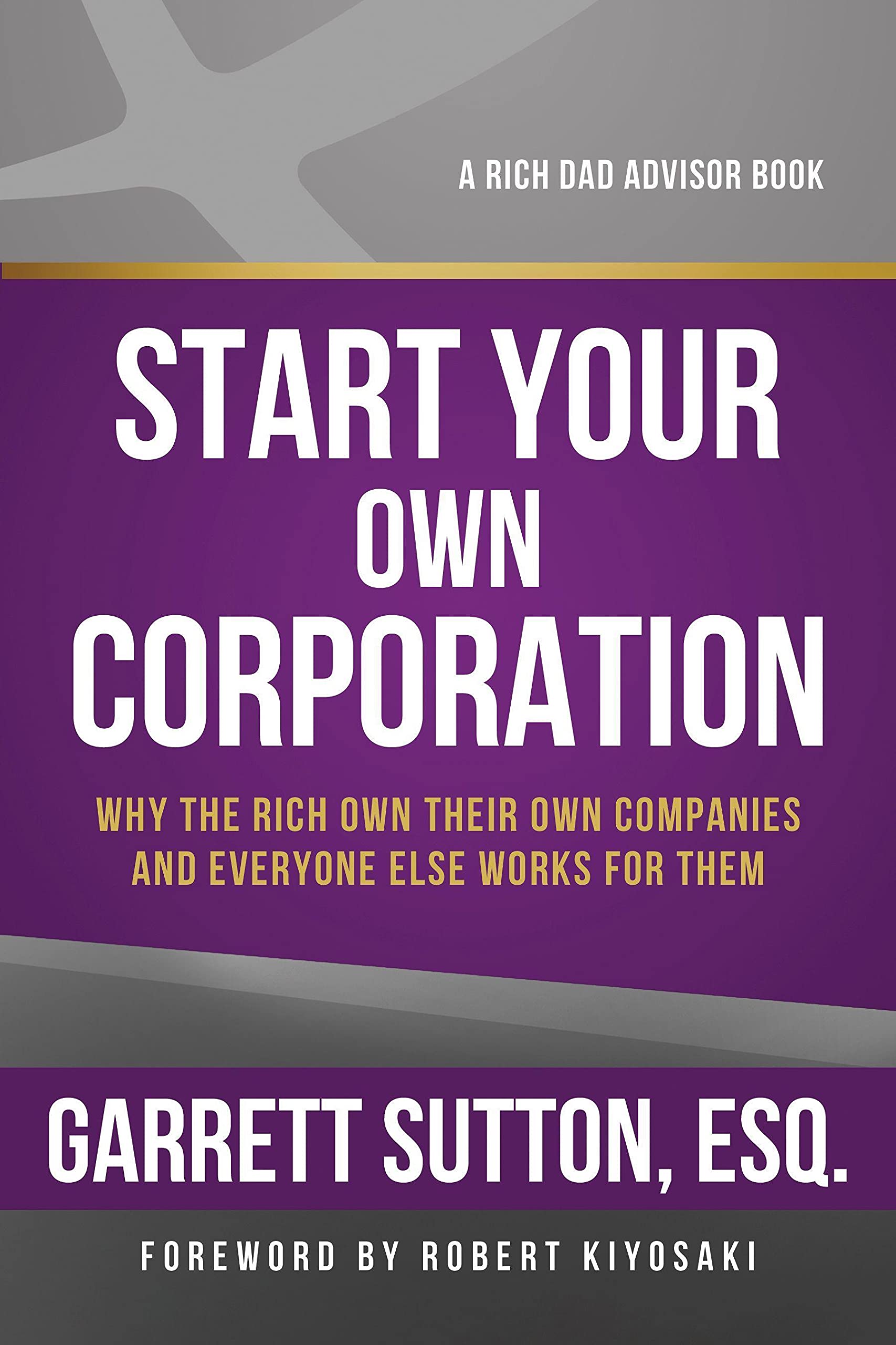 Start Your Own Corporation: Why the Rich Own Their Own Companies and Everyone Else Works for Them (Rich Dad's Advisors (Paperback))
