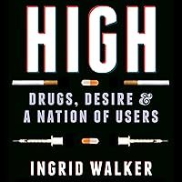 High: Drugs, Desire & a Nation of Users High: Drugs, Desire & a Nation of Users Audible Audiobook Kindle Hardcover Paperback