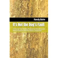 It's Not the Dog's Fault: A Step-by Step Training Program to Help Noisy and Unruly Retrievers Become Better Competitors It's Not the Dog's Fault: A Step-by Step Training Program to Help Noisy and Unruly Retrievers Become Better Competitors Paperback