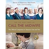 The Life and Times of Call the Midwife: The Official Companion to Season One and Two The Life and Times of Call the Midwife: The Official Companion to Season One and Two Kindle Hardcover