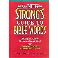 The New Strong's Guide to Bible Words: An English Index to Hebrew and Greek Words The New Strong's Guide to Bible Words: An English Index to Hebrew and Greek Words Paperback Hardcover