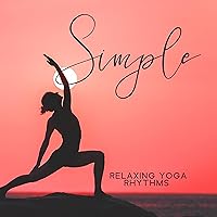 Simple Relaxing Yoga Rhythms: Gentle Movements Of The Body, Stretching Exercises And Peace Of Mind Simple Relaxing Yoga Rhythms: Gentle Movements Of The Body, Stretching Exercises And Peace Of Mind MP3 Music
