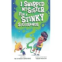 I Swapped My Sister for a Stinky Stegosaurus!: A Silly Farting Dinosaur Chapter Book Tale for Children Aged 7 to 10 Years Old