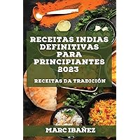 Receitas indias definitivas para principiantes 2023: Receitas da tradición (Galician Edition)