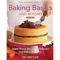 Baking Basics and Beyond: Learn These Simple Techniques and Bake Like a Pro Baking Basics and Beyond: Learn These Simple Techniques and Bake Like a Pro Kindle Paperback