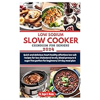 LOW SODIUM SLOW COOKER COOKBOOK FOR SENIORS 2024: Quick and delicious heart healthy effortless low salt recipes for low cholesterol levels, blood ... (Best everyday cooking (cookbooks)) LOW SODIUM SLOW COOKER COOKBOOK FOR SENIORS 2024: Quick and delicious heart healthy effortless low salt recipes for low cholesterol levels, blood ... (Best everyday cooking (cookbooks)) Paperback Kindle