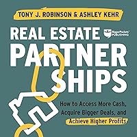 Real Estate Partnerships: Access More Cash, Acquire Bigger Deals, and Achieve Higher Profits with a Real Estate Partner Real Estate Partnerships: Access More Cash, Acquire Bigger Deals, and Achieve Higher Profits with a Real Estate Partner Audible Audiobook Paperback Kindle