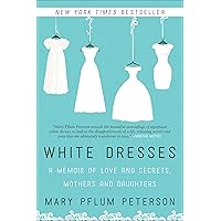 White Dresses: A Memoir of Love and Secrets, Mothers and Daughters White Dresses: A Memoir of Love and Secrets, Mothers and Daughters Kindle Paperback Audio CD
