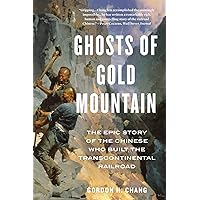 Ghosts Of Gold Mountain: The Epic Story of the Chinese Who Built the Transcontinental Railroad Ghosts Of Gold Mountain: The Epic Story of the Chinese Who Built the Transcontinental Railroad Paperback Kindle Audible Audiobook Hardcover Audio CD