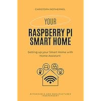 Your Raspberry Pi Smart Home: Setting up your Smart Home with Home Assistant - Affordable and Manufacturer Independent