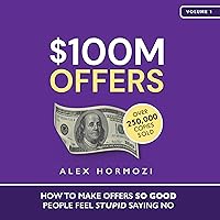 $100M Offers: How to Make Offers So Good People Feel Stupid Saying No $100M Offers: How to Make Offers So Good People Feel Stupid Saying No Audible Audiobook Hardcover Kindle Paperback