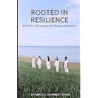 Rooted in Resilience: 365 Daily Affirmations for Women Gardeners