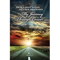 FROM A GREAT ESCAPE TO A NEW AWAKENING - MY JOURNEY THROUGH CANCER FROM A GREAT ESCAPE TO A NEW AWAKENING - MY JOURNEY THROUGH CANCER Paperback Kindle