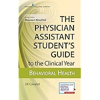 The Physician Assistant Student's Guide to the Clinical Year: Behavioral Health: With Free Online Access! The Physician Assistant Student's Guide to the Clinical Year: Behavioral Health: With Free Online Access! Paperback Kindle