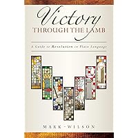 Victory through the Lamb: A Guide to Revelation in Plain Language Victory through the Lamb: A Guide to Revelation in Plain Language Paperback Kindle