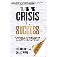 Turning Crisis Into Success: A Serial Entrepreneur’s Lessons on Overcoming Challenge While Keeping Your Sh*t Together Turning Crisis Into Success: A Serial Entrepreneur’s Lessons on Overcoming Challenge While Keeping Your Sh*t Together Kindle Paperback Audible Audiobook