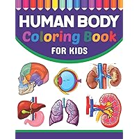 Human Body Coloring Book For Kids: Collection of Simple Illustrations of Human Body Parts. Human Body Parts For Children's Boys & Girls. Brain Heart ... Anatomy Coloring Pages for Kids Toddler Teen.