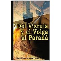 Del Vistula y el Volga al Paraná (Spanish Edition) Del Vistula y el Volga al Paraná (Spanish Edition) Kindle Hardcover Paperback