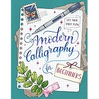Modern Calligraphy for Beginners: Step-by-Step Guide to Learn Calligraphic Skills and Techniques for Newbies with Exercises and Tips
