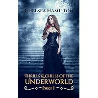 Thrills and Chills of the Underworld - Part 1: A Short Story Collection (Thrills & Chills of the Underworld) Thrills and Chills of the Underworld - Part 1: A Short Story Collection (Thrills & Chills of the Underworld) Kindle