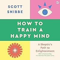 How to Train a Happy Mind: A Skeptic's Path to Enlightenment How to Train a Happy Mind: A Skeptic's Path to Enlightenment Paperback Audible Audiobook Kindle