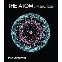The Atom: A Visual Tour (Mit Press) The Atom: A Visual Tour (Mit Press) Hardcover