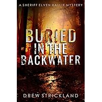 Buried in the Backwater: A gripping murder mystery crime thriller (A Sheriff Elven Hallie Mystery Book 1)