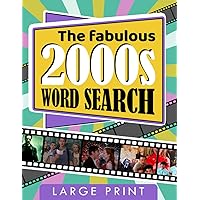The fabulous 2000s Word Search Large Print: 2000s Word Search Puzzle Book, Fun Word Search For Adults Teens Seniors Kids, Bonus Hidden Message In Each Word Find Puzzle