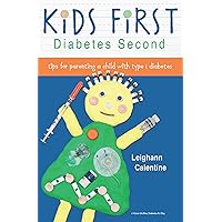 Kids First, Diabetes Second: tips for parenting a child with type 1 diabetes Kids First, Diabetes Second: tips for parenting a child with type 1 diabetes Paperback