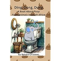 Ding, Dong, Dung: A Book About Poop From Animals in South Africa Ding, Dong, Dung: A Book About Poop From Animals in South Africa Paperback