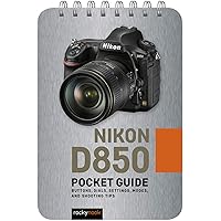 Nikon D850: Pocket Guide: Buttons, Dials, Settings, Modes, and Shooting Tips (The Pocket Guide Series for Photographers, 6) Nikon D850: Pocket Guide: Buttons, Dials, Settings, Modes, and Shooting Tips (The Pocket Guide Series for Photographers, 6) Pocket Book Kindle