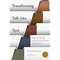Transforming Talk into Text--Argument Writing, Inquiry, and Discussion, Grades 6-12 (Language and Literacy Series) Transforming Talk into Text--Argument Writing, Inquiry, and Discussion, Grades 6-12 (Language and Literacy Series) Kindle Paperback