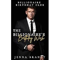 The Billionaire's Birthday Wish: An Opposites Attract Forbidden Romance (Billionaire Birthday Club Book 1)