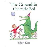 The Crocodile Under the Bed: The classic illustrated children’s book from the author of The Tiger Who Came To Tea The Crocodile Under the Bed: The classic illustrated children’s book from the author of The Tiger Who Came To Tea Hardcover Kindle Paperback Board book