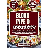 BLOOD TYPE O COOKBOOK: The Complete Guide to Easy and Delicious Recipes Tailored for Type O Positive and O Negative People to Boost their Well-Being and Vitality (The Blood Type Bliss Book 1) BLOOD TYPE O COOKBOOK: The Complete Guide to Easy and Delicious Recipes Tailored for Type O Positive and O Negative People to Boost their Well-Being and Vitality (The Blood Type Bliss Book 1) Kindle Paperback