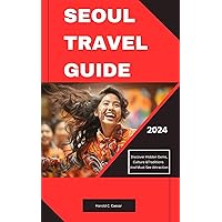 Seoul Travel Guide 2024: Your Ultimate Travel Companion: Discover Hidden Gems, insider tips, and must see attraction for 2024; Explore Seoul’s Top Destinations, Korean Cuisine, Culture and More Seoul Travel Guide 2024: Your Ultimate Travel Companion: Discover Hidden Gems, insider tips, and must see attraction for 2024; Explore Seoul’s Top Destinations, Korean Cuisine, Culture and More Kindle Hardcover Paperback
