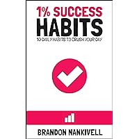 1% Success Habits: 10 Daily Habits to Crush Your Day 1% Success Habits: 10 Daily Habits to Crush Your Day Kindle