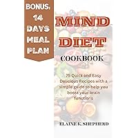 MIND DIET COOKBOOK: 75 Quick and Easy Delicious Recipes with a simple guide to help you boost your brain functions MIND DIET COOKBOOK: 75 Quick and Easy Delicious Recipes with a simple guide to help you boost your brain functions Kindle Paperback