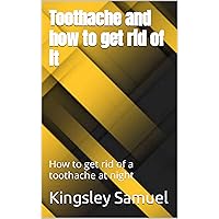 Toothache and how to get rid of it: How to get rid of a toothache at night