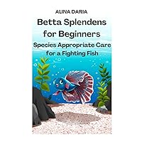 Betta Splendens for Beginners – Species Appropriate Care for a Fighting Fish (Guidebooks on Keeping Fighting Fish) Betta Splendens for Beginners – Species Appropriate Care for a Fighting Fish (Guidebooks on Keeping Fighting Fish) Paperback Kindle