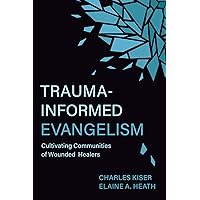 Trauma-Informed Evangelism: Cultivating Communities of Wounded Healers Trauma-Informed Evangelism: Cultivating Communities of Wounded Healers Paperback Kindle