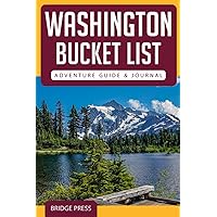 Washington Bucket List Adventure Guide & Journal: Explore 50 Natural Wonders You Must See & Log Your Experience!