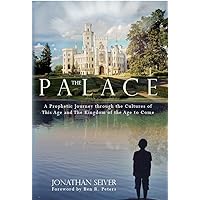 The Palace: A Prophetic Journey through the Cultures of This Age and The Kingdom of the Age to Come The Palace: A Prophetic Journey through the Cultures of This Age and The Kingdom of the Age to Come Kindle Paperback