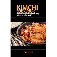 KIMCHI COOKBOOK : step-by-step guide on how to make kimchi recipe at home (Korean Cuisine Cookbooks 1) KIMCHI COOKBOOK : step-by-step guide on how to make kimchi recipe at home (Korean Cuisine Cookbooks 1) Kindle Paperback